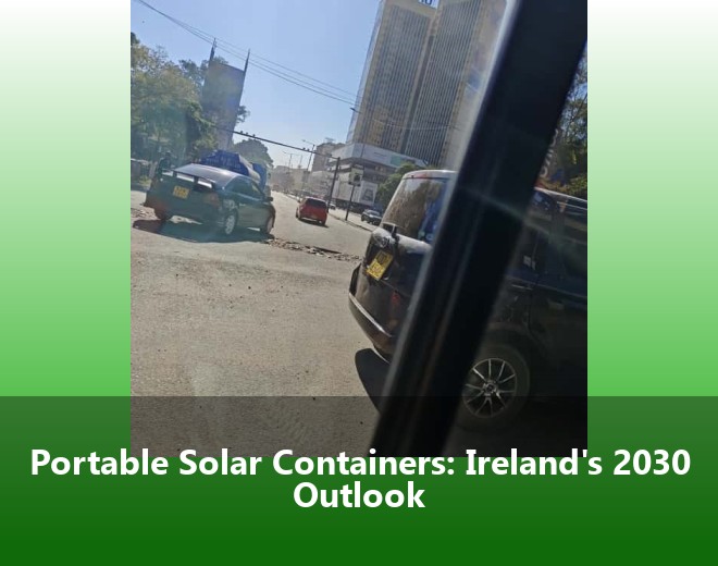 Portable Solar Containers: Ireland's 2030 Outlook